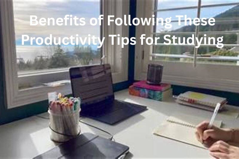 benefits of following these productivity tips for studying
