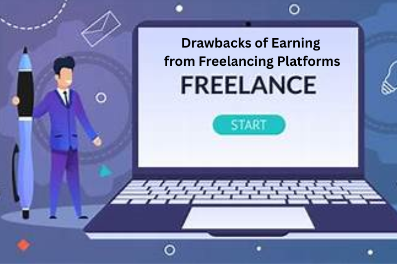 drawbacks of earning from freelancing platforms