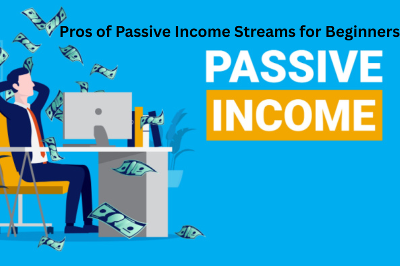 pros of passive income streams for beginners