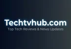 techtvhub com – top tech reviews & news updates